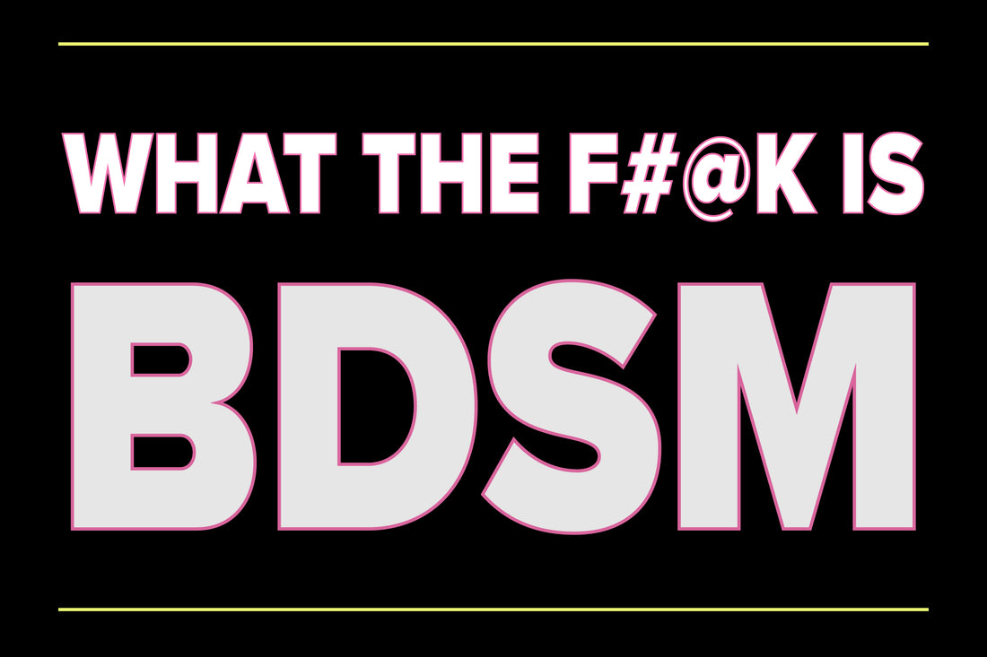What The F#@k is BDSM?